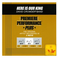 Here Is Our King (Key-G-Premiere Performance Plus) - David Crowder Band