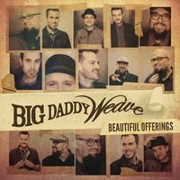 Beautiful Offering - Big Daddy Weave