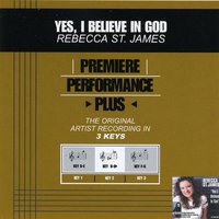 Yes, I Believe In God (Key-F-G-Premiere Performance Plus) - Rebecca St. James
