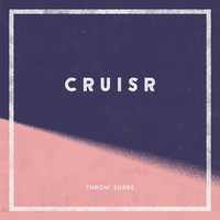 Throw Shade - CRUISR