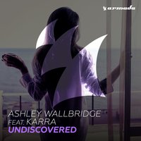 Undiscovered - Ashley Wallbridge, KARRA
