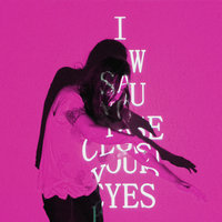 I Saw You Close Your Eyes - Local Natives