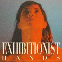 Hands - EXHIBITIONIST