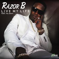 Live My Life - Razor B, EPIK JONES, Nu Born