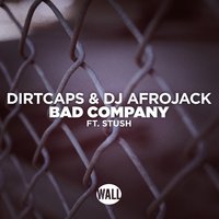 Bad Company - Dirtcaps, Afrojack, Stush