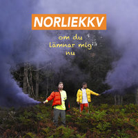 Om du lämnar mig nu - Norlie & KKV