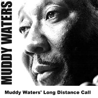 Long Distance Call - Original - Muddy Waters