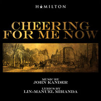 Cheering For Me Now - John Kander, Lin-Manuel Miranda