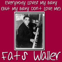 Everybody Loves My Baby (But My Baby Don't Love No One But Me) - Fats Waller
