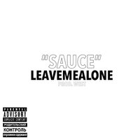 Sauce - LEAVEMEALONE