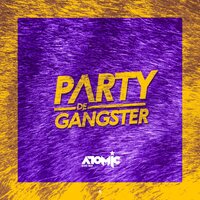 Party De Gangster - Atomic Otro Way