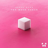 Too Much Sugar - Panda Eyes