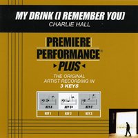 My Drink (I Remember You) (Key-C-Premiere Performance Plus) - Charlie Hall