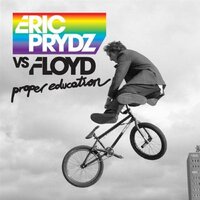 Proper Education - Eric Prydz, Floyd