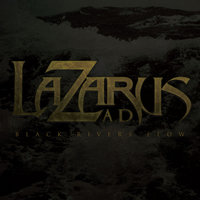 Black Rivers Flow - Lazarus A.D.