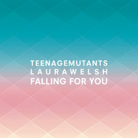 Falling for You - Teenage Mutants, Laura Welsh