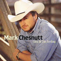Lost In The Feeling - Mark Chesnutt