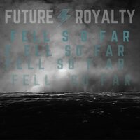 Fell So Far - Future Royalty