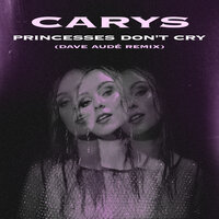 Princesses Don't Cry - CARYS, Dave Audé