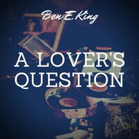 A Lover's Question - Ben E. King, 3