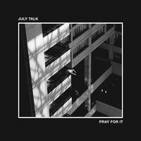 Pretender - July Talk