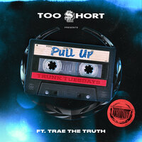 Pull Up - Too Short, Trae Tha Truth