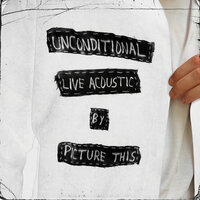 Unconditional - Picture This