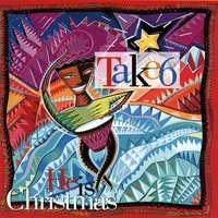 Oh! He Is Christmas - Take 6