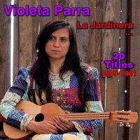 Y Amiba Quemando el Sol - Violeta Parra