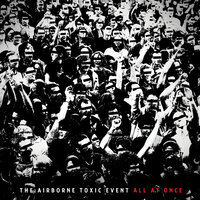 The Kids Are Ready To Die - The Airborne Toxic Event
