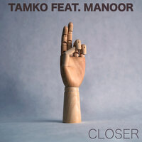 Closer - Tamko, Manoor