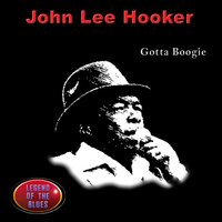 Gotta Boogie (Gonna Boogie) - John Lee Hooker