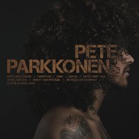 En tiedä mitä kaipaat - Pete Parkkonen