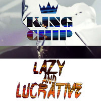 Lazy And Lucrative - King Chip