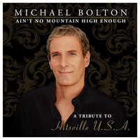 Ain't No Mountain High Enough - Michael Bolton, Helene Fischer