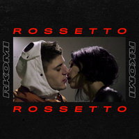 Rossetto - Rkomi