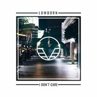 I Don't Care - LOWBORN