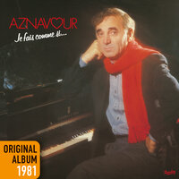 Je Fais Comme Si - Charles Aznavour