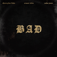 Bad - Christopher Blake, Armani White, Caden Jester