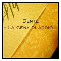 La Cena Di Addio - Dente