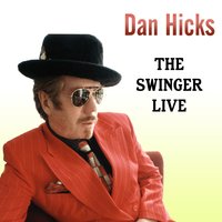How Can I Miss You When You Won't Go Away - Dan Hicks