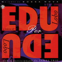 Chegança - Tamba Trio, Edu Lobo