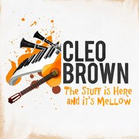 The Stuff Is Here and It's Mellow - Cleo Brown