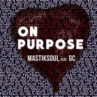 On Purpose - Mastiksoul, GC