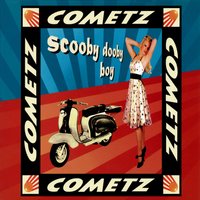 Scooby Dooby Boy - Cometz