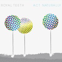 Act Naturally - Royal Teeth