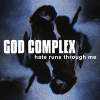 Hate Runs Through Me - God Complex