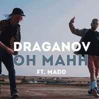 Oh Mahh - Draganov, MADD