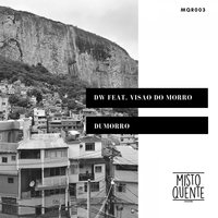DUMORRO - DW, Visao do Morro