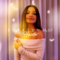 Korktun Mu? - Hasibe